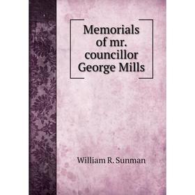 

Книга Memoria ls of mr councillor George Mills