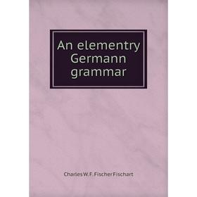 

Книга An elementry Germann grammar