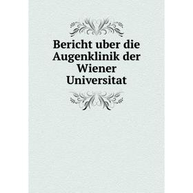 

Книга Bericht uber die Augenklinik der Wiener Universitat