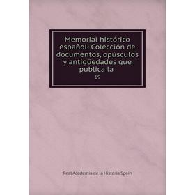 

Книга Memoria l histórico español: Colección de documentos, opúsculos y antigüedades que publica la19