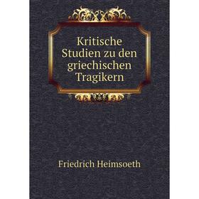 

Книга Kritische Studien zu den griechischen Tragikern