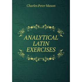 

Книга ANALYTICAL LATIN EXERCISES