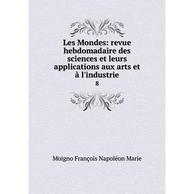 

Книга Les Mondes: revue hebdomadaire des sciences et leurs applications aux arts et à l'industrie 8