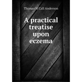 

Книга A practical treatise upon eczema