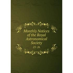 

Книга Monthly Notices of the Royal Astronomical Society 25-26