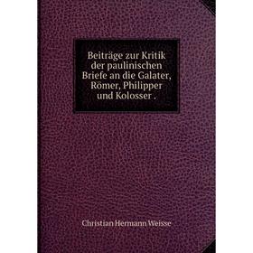 

Книга Beiträge zur Kritik der paulinischen Briefe an die Galater, Römer, Philipper und Kolosser.