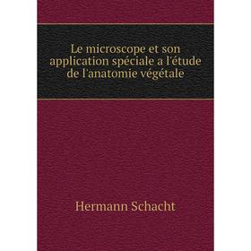 

Книга Le microscope et son application spéciale a l'étude de l'anatomie végétale
