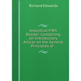 

Книга Analytical Fifth Reader: Containing an Introductory Article on the General Principles of.