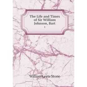 

Книга The Life and Times of Sir William Johnson, Bart. 1