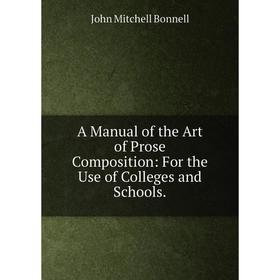 

Книга A Manual of the Art of Prose Composition: For the Use of Colleges and Schools.