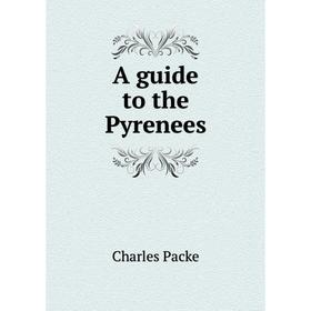 

Книга A guide to the Pyrenees