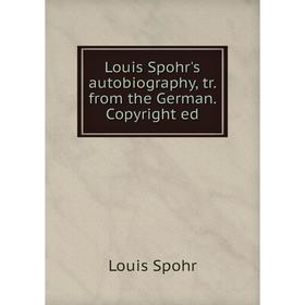 

Книга Louis Spohr's autobiography, tr from the German Copyright ed