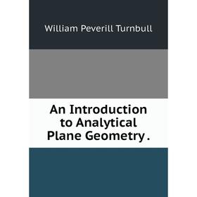 

Книга An Introduction to Analytical Plane Geometry.