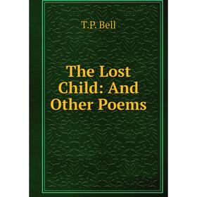 

Книга The Lost Child: And Other Poems