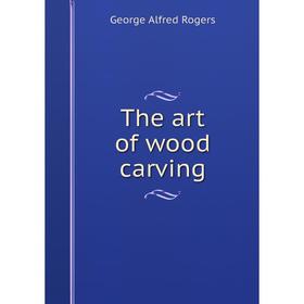 

Книга The art of wood carving