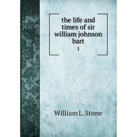 

Книга The life and times of sir william johnson bart 1