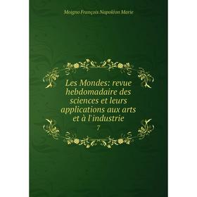 

Книга Les Mondes: revue hebdomadaire des sciences et leurs applications aux arts et à l'industrie 7