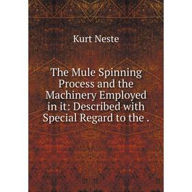 

Книга The Mule Spinning Process and the Machinery Employed in it: Described with Special Regard to the.