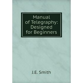 

Книга Manual of Telegraphy: Designed for Beginners