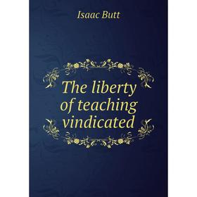 

Книга The liberty of teaching vindicated