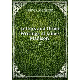 

Книга Letters and Other Writings of James Madison2