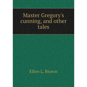 

Книга Master Gregory's cunning, and other tales