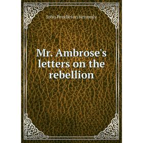 

Книга Mr Ambrose's letters on the rebellion