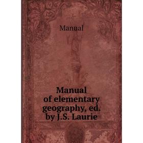 

Книга Manual of elementary geography, ed by JS Laurie