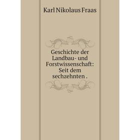 

Книга Geschichte der Landbau- und Forstwissenschaft: Seit dem sechzehnten.
