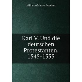 

Книга Karl V. Und die deutschen Protestanten, 1545-1555