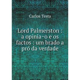 

Книга Lord Palmerston: a opinião e os factos: um brado a pró da verdade