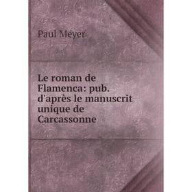 

Книга Le roman de Flamenca: pub d'après le manuscrit unique de Carcassonne