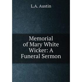 

Книга Memoria l of Mary White Wicker: A Funeral Sermon