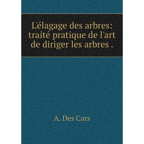 

Книга L'élagage des arbres: traité pratique de l'art de diriger les arbres