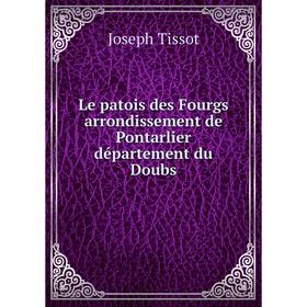 

Книга Le patois des Fourgs arrondissement de Pontarlier département du Doubs