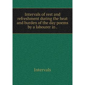

Книга Intervals of rest and refreshment during the heat and burden of the day poems by a labourer in.