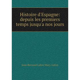 

Книга Histoire d'Espagne: depuis les premiers temps jusqu'a nos jours