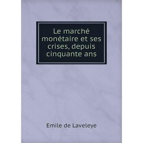 

Книга Le marché monétaire et ses crises, depuis cinquante ans
