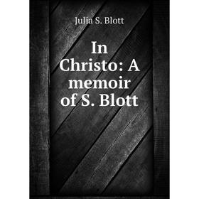 

Книга In Christo: A memoir of S. Blott