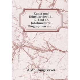

Книга Kunst und Künstler des 16, 17. Und 18. Jahrhunderts: Biographien und.