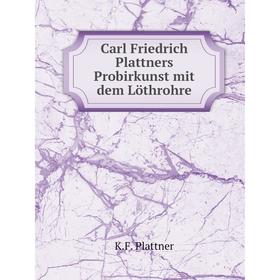 

Книга Carl Friedrich Plattner's Probirkunst mit dem löthrohre