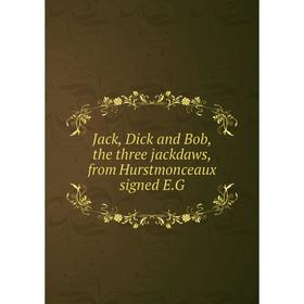 

Книга Jack, Dick and Bob, the three jackdaws, from Hurstmonceaux signed E. G