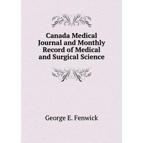 

Книга Canada Medical Journal and Monthly Record of Medical and Surgical Science