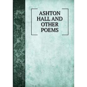 

Книга ASHTON HALL AND OTHER POEMS