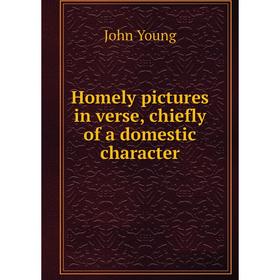 

Книга Homely pictures in verse, chiefly of a domestic character
