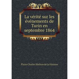 

Книга La vérité sur les événements de Turin en septembre 1864
