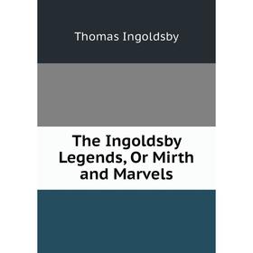

Книга The Ingoldsby Legends, Or Mirth and Marvels