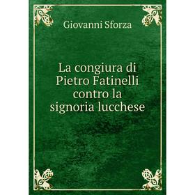 

Книга La congiura di Pietro Fatinelli contro la signoria lucchese