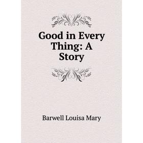 

Книга Good in Every Thing: A Story