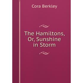 

Книга The Hamiltons, Or, Sunshine in Storm
